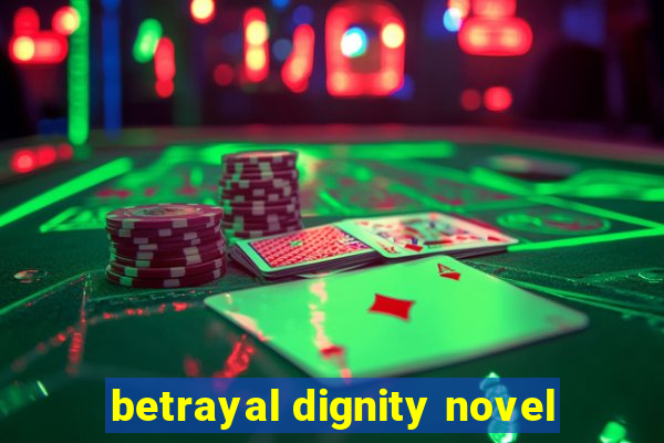 betrayal dignity novel